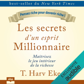 Les secrets d'un esprit millionnaire: Maîtrisez le jeu intérieur de la richesse - T. Harv Eker