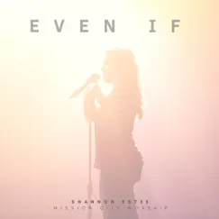 Even If (feat. Shannon Estee) - Single by Mission City Worship album reviews, ratings, credits