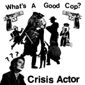 Crisis Actor - What's a Good Cop?