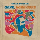 Steve Dawson (featuring Ben Plotnick & Kaitlyn Raitz) - Gone, Long Gone