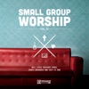 Small Group Worship Vol. 02, 2015