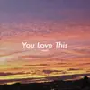 You Love This - Single album lyrics, reviews, download