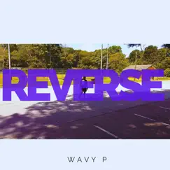 Reverse - Single by Wavy P album reviews, ratings, credits