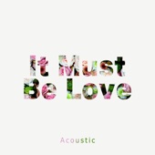 It Must Be Love (Acoustic) artwork