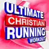 Ultimate Christian Running Workout album lyrics, reviews, download