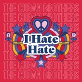 The Cuban Brothers - I Hate Hate