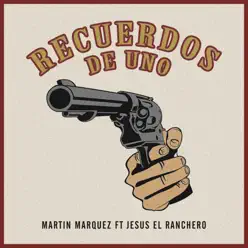 Recuerdos de Uno (feat. Jesus El Ranchero) - Single - Martín Márquez Recuerdos de Uno (feat. Jesus El Ranchero) - Single - Martín Márquez