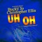 Uh Oh (feat. Christopher Ellis) - Bucky Jo lyrics
