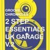 Groove Chronicles 2Step Essentials Uk Garage, Vol. 2 - Single