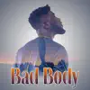 Bad Body - Single album lyrics, reviews, download