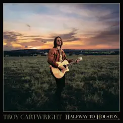 Halfway To Houston - EP by Troy Cartwright album reviews, ratings, credits