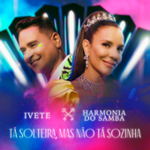 Tá Solteira, Mas Não Tá Sozinha - Ivete Sangalo & Harmonia do Samba