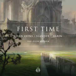 First Time (feat. Dylan Matthew) - Single by Seven Lions, SLANDER, Dabin & Dylan Matthew album reviews, ratings, credits