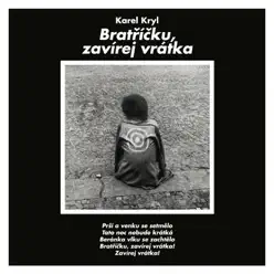 Bratříčku, Zavírej Vrátka - Karel Kryl Bratříčku, Zavírej Vrátka - Karel Kryl