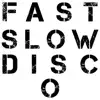 Fast Slow Disco - Single album lyrics, reviews, download