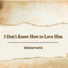 I Don't Know How To Love Him - Single album lyrics, reviews, download