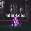Find You - Lofi Beat album lyrics, reviews, download