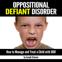Joseph Stenson - Oppositional Defiant Disorder: How to Manage and Treat a Child with ODD (Also Known as Oppositional Defiance Disorder ) (Unabridged) artwork