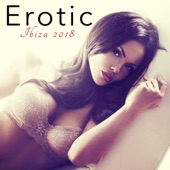 Erotic Ibiza 2018 Kamasutra Café Bar Music Club – Hot Sex Playlist for Balearic Summer Nights & Party Songs artwork