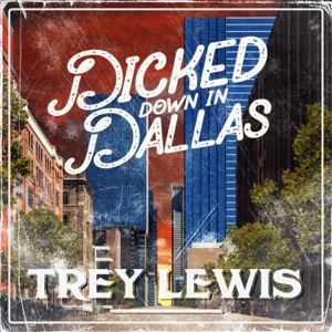 Trey Lewis - Dicked Down in Dallas - Line Dance Musique