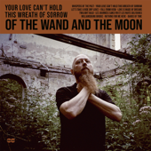 Your Love Can't Hold This Wreath of Sorrow - :Of The Wand & The Moon: