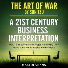 The Art of War by Sun Tzu: A 21st Century Business Interpretation: How to Be Successful in Negotiation Every Time, Using Sun Tzu’s Strategies & Principles (Unabridged)