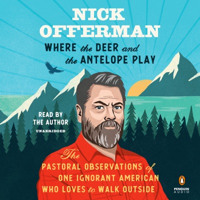 Where the Deer and the Antelope Play: The Pastoral Observations of One Ignorant American Who Loves to Walk Outside (Unabridged)