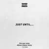 Just Until.... - EP album lyrics, reviews, download