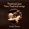 Theatrical Jazz: Piano Theatrical Lounge album lyrics, reviews, download