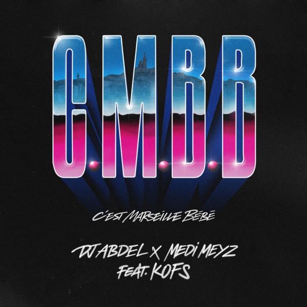 CMBB (C'est Marseille Bébé) [feat. Kofs] - Single - DJ Abdel & Medi Meyz