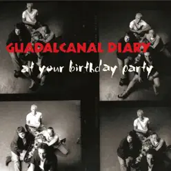 At Your Birthday Party (Live) - Guadalcanal Diary At Your Birthday Party (Live) - Guadalcanal Diary