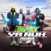 Ya Nuh (Remix) [feat. Ambush Buzzworl, Stylo G & Cashh] - Single album lyrics, reviews, download