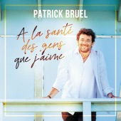 Patrick Bruel - À la santé des gens que j'aime