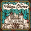 Allison Forbes - Save You Now