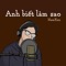 Anh Biết Làm Sao - NamKun lyrics
