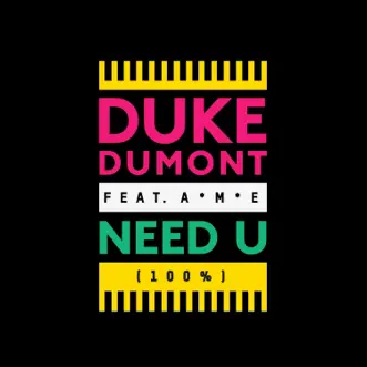 Need U (100%) [Remixes] [feat. A*M*E] - EP by Duke Dumont album reviews, ratings, credits