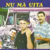Nu Ma Uita album lyrics, reviews, download