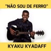 Kyaku Kyadaff - Não Sou de Ferro