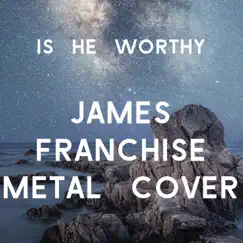 Is He Worthy - Single by James Franchise album reviews, ratings, credits