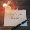 Waiting On You - Single album lyrics, reviews, download