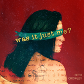 Was It Just Me? - Beth Crowley