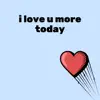 I Love U More Today - Single album lyrics, reviews, download
