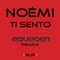 Ti Sento (Aquagen Extended) - Noémi lyrics
