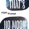 That's No Moon - Organ Freeman lyrics