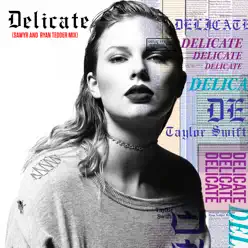 Delicate (Sawyr and Ryan Tedder Mix) - Single - Taylor Swift