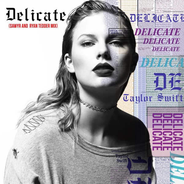 Delicate (Sawyr and Ryan Tedder Mix) - Single - Taylor Swift, Sawyr & Ryan Tedder