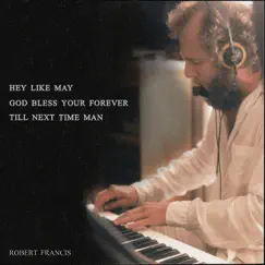 Hey Like May God Bless Your Forever Till Next Time Man - Single by Robert Francis album reviews, ratings, credits