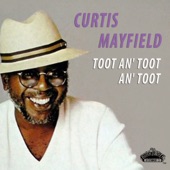 Curtis Mayfield - Toot An' Toot An' Toot