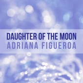 Adriana Figueroa - Daughter of the Moon