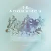 Te Adoramos (Ao Vivo) - Single album lyrics, reviews, download